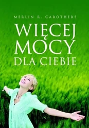 Więcej mocy dla Ciebie - Merlin R. Carothers