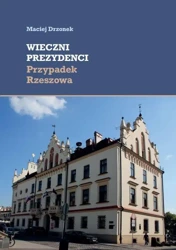 Wieczni prezydenci. Przypadek Rzeszowa - Maciej Drzonek