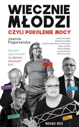 Wiecznie młodzi, czyli pokolenie mocy - Joanna Pogorzelska