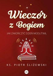 Wieczór z Bogiem. Jak zakończyć dzień modlitwą - Piotr Śliżewski