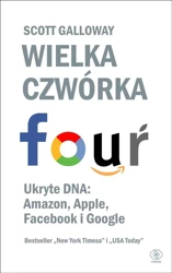 Wielka czwórka. Ukryte DNA: Amazon, Apple... - Scott Galloway