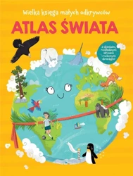 Wielka księga małych odkrywców. Atlas świata - praca zbiorowa