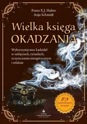 Wielka księga okadzania - Anja Schmidt Franz X. J. Huber