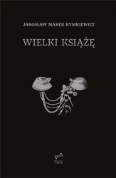 Wielki Książę w.4 - Jarosław Marek Rymkiewicz