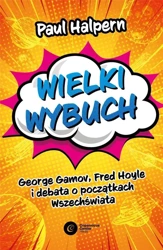 Wielki Wybuch. George Gamov, Fred Hoyle i debata.. - Paul Halpern