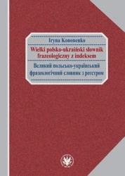 Wielki polsko-ukraiński słownik frazeologiczny... - Iryna Kononenko