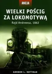 Wielki pościg za lokomotywą - Gordon L. Rottman