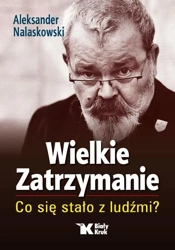 Wielkie Zatrzymanie. Co się stało z ludźmi? - Aleksander Nalaskowski