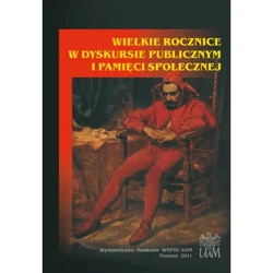 Wielkie rocznice w dyskursie publicznym i pamięci społecznej - RED.KOSMAN M.