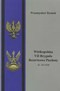 Wielkopolska VII Brygada Rezerwowa Piechoty II - XI 1920 - Przemysław Dymek