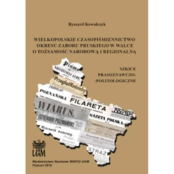 Wielkopolskie czasopiśmiennictwo okresu zaboru pruskiego w walce o tożsamość narodową i regionalną - RYSZARD KOWALCZYK