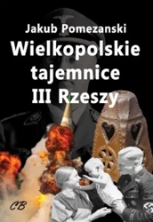 Wielkopolskie tajemnice III Rzeszy  - Jakub Pomezański