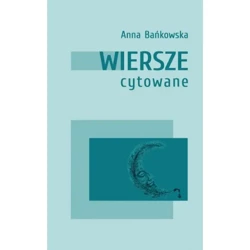 Wiersze cytowane - ANNA BAŃKOWSKA