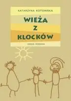 Wieża z klocków - Katarzyna Kotowska opr. twarda - Katarzyna Kotowska