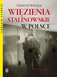 Więzienia stalinowskie w Polsce - Tadeusz Wolsza