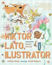 Wiktor Lato, ilustrator - Andrea Beaty, David Roberts