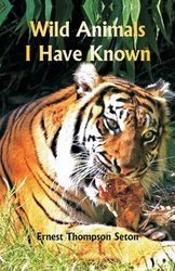 Wild Animals I Have  Known - Ernest Seton