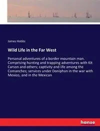 Wild Life in the Far West - James Hobbs