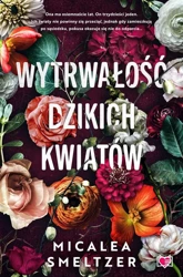 Wildflowers T.1 Wytrwałość dzikich kwiatów - Micalea Smeltzer, Agnieszka Wyszogrodzka-Gaik, Ol