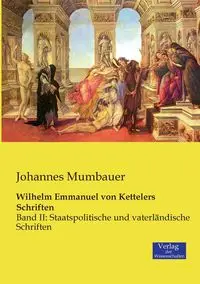 Wilhelm Emmanuel von Kettelers Schriften - Mumbauer Johannes