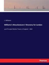 Williams's Manufacturers' Directory for London - Williams J.