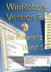 WinRobots Skript 8 - die Referenz Band 1 - Theo Gottwald