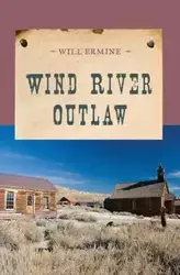 Wind River Outlaw - Will Ermine