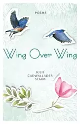 Wing Over Wing - Julie Staub Cadwallader