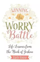 Winning the Worry Battle - Barb Roose