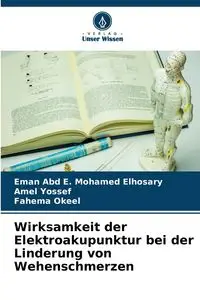 Wirksamkeit der Elektroakupunktur bei der Linderung von Wehenschmerzen - Mohamed Elhosary Eman Abd E.