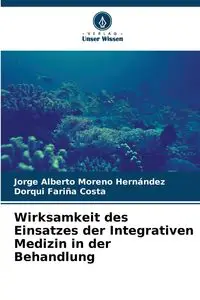 Wirksamkeit des Einsatzes der Integrativen Medizin in der Behandlung - Jorge Alberto Moreno Hernández