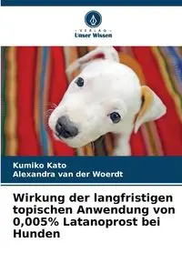 Wirkung der langfristigen topischen Anwendung von 0,005% Latanoprost bei Hunden - Kato Kumiko