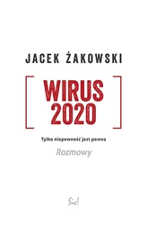 Wirus 2020. Tylko niepewność jest pewna. Rozmowy - Jacek Żakowski