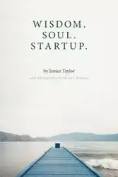 Wisdom. Soul. Startup. - Taylor Janice