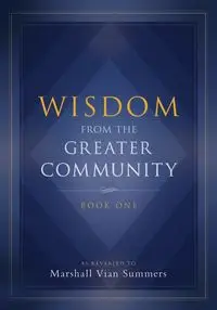 Wisdom from the Greater Community - Marshall Summers Vian