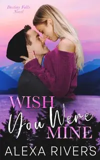 Wish You Were Mine - Alexa Rivers