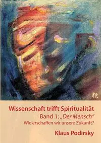 Wissenschaft trifft Spiritualität - Podirsky Klaus