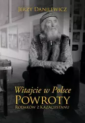 Witajcie w Polsce. Powroty Rodaków z Kazachstanu - Jerzy Danilewicz