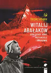 Witalij Abałakow. Jego czasy, góry, przyjaciele i wrogowie (wyd. 2022) - Szibajew Siergiej