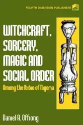 Witchcraft, Sorcery, Magic & Social Order Amoung the Ibibio of Nigeria - Daniel A. Offiong