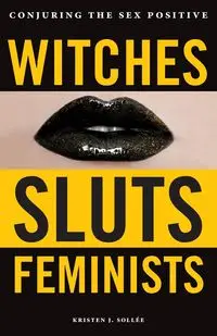 Witches, Sluts, Feminists - Kristen J. Sollee