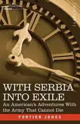 With Serbia Into Exile - Jones Fortier