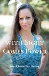 With Sight Comes Power - Heidi Snider Kauffman