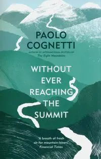 Without Ever Reaching the Summit - Cognetti Paolo