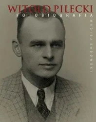 Witold Pilecki. Fotobiografia - Maciej Sadowski