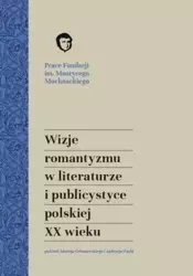 Wizje romantyzmu w literaturze i publicystyce... - red. Maciej Urbanowski, Andrzej Waśko