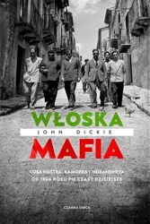 Włoska mafia. Cosa Nostra, Kamorra i 'Ndrangheta.. - John Dickie