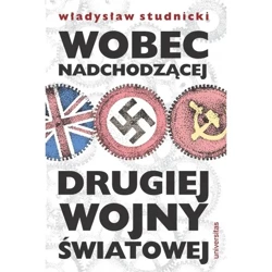 Wobec nadchodzącej drugiej wojny światowej - WŁADYSŁAW STUDNICKI