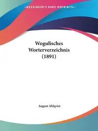 Wogulisches Worterverzeichnis (1891) - August Ahlqvist