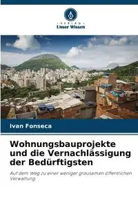 Wohnungsbauprojekte und die Vernachlässigung der Bedürftigsten - Ivan Fonseca